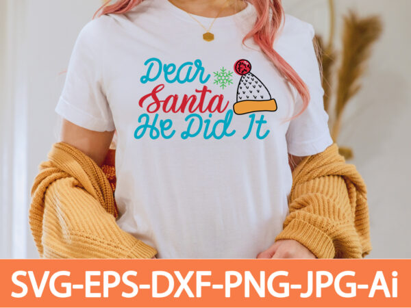 Dear santa he did it t-shirt design,in svg and png for cricut and silhouette | svg cut files, snow, winter , funny quotes,winter bundle svg, funny quotes svg, winter quote