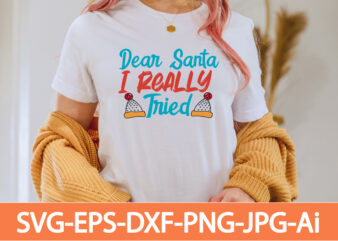 Dear Santa I Really Tried T-shirt Design,in svg and png for Cricut and Silhouette | SVG cut files, snow, winter , funny quotes,Winter Bundle SVG, Funny Quotes Svg, Winter quote