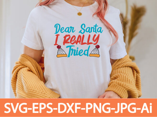 Dear santa i really tried t-shirt design,in svg and png for cricut and silhouette | svg cut files, snow, winter , funny quotes,winter bundle svg, funny quotes svg, winter quote