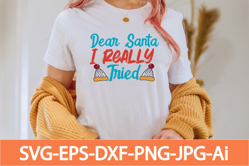 Dear Santa I Really Tried T-shirt Design,in svg and png for Cricut and Silhouette | SVG cut files, snow, winter , funny quotes,Winter Bundle SVG, Funny Quotes Svg, Winter quote