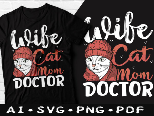 Wife cat mom doctor tshirt design, wife cat mom t-shirt, cat mom t-shirt, woman cat tshirt design, cat doctor tshirt, cat funny tshirt, cat mom svg design, crazy cat mom