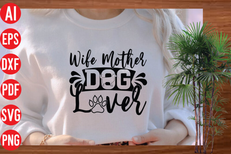 Wife Mother Dog Lover t shirt design, Wife Mother Dog Lover SVG cut file, Wife Mother Dog Lover SVG design, Dog Svg Bundle , Dog Cut Files , Dog Mom