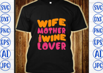 Wife Mother Wine Lover Retro SVG t shirt design for sale