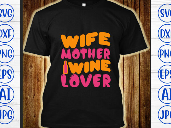 Wife mother wine lover retro svg t shirt design for sale