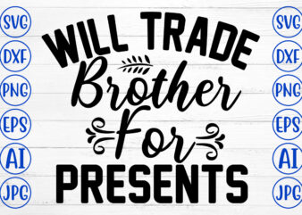 Will Trade Brother For Presents SVG Cut File t shirt design for sale