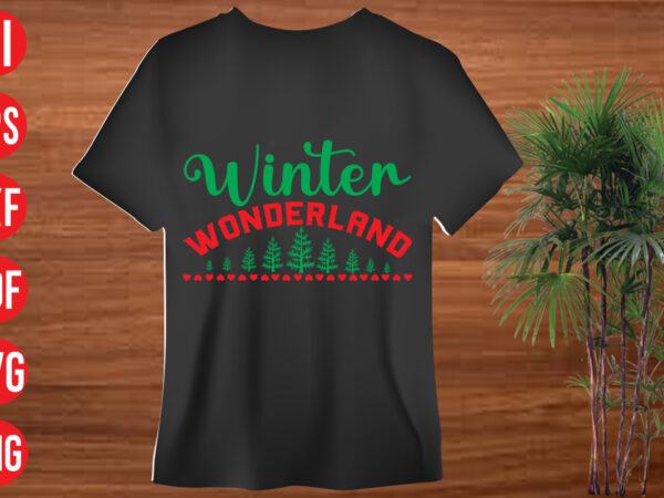 Winter wonderland t shirt design, winter wonderland svg cut file, winter wonderland svg design,christmas t shirt designs, christmas t shirt design bundle, christmas t shirt designs free download, christmas t