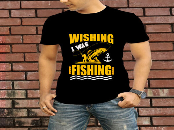 Wishing i was fishing t-shirt design