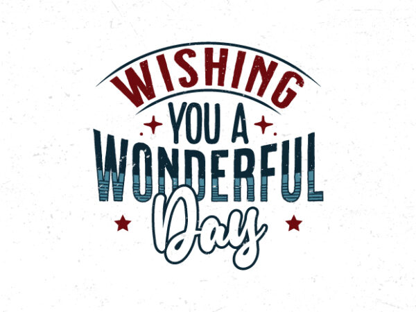 Wishing you a wonderful day, hand lettering inspirational quote t-shirt design