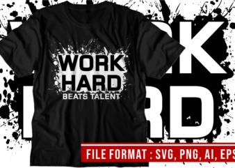 Work Hard Beats Talent, Gym T shirt Designs, Fitness T shirt Design, Svg, Png, Eps, Ai