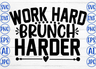 Work Hard Brunch Harder SVG Cut File t shirt design for sale