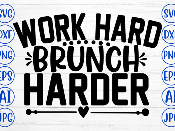 Work hard brunch harder svg cut file t shirt design for sale