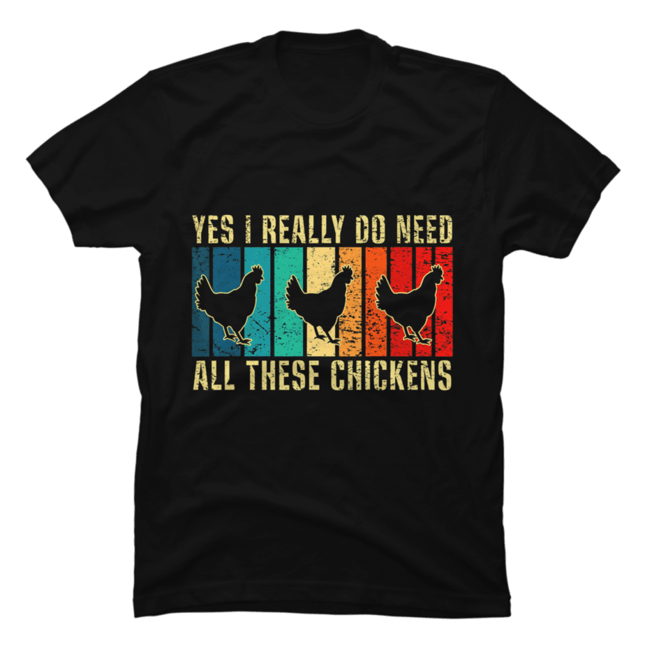 Yes I Really Do Need All These Chickens Funny Vintage Farmer - Buy t ...