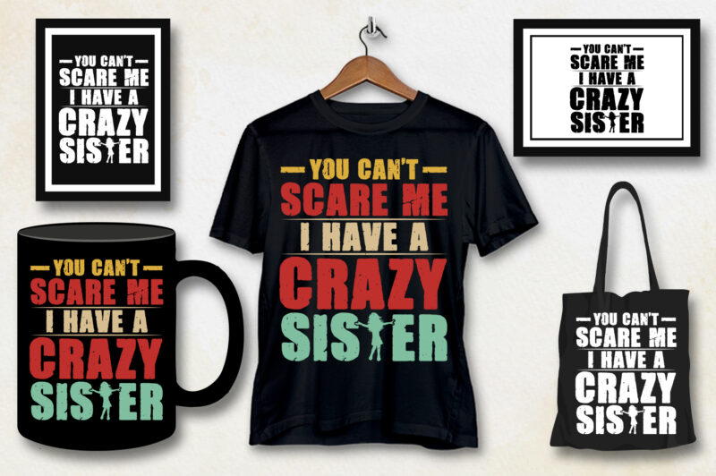 You Can’t Scare Me I Have A Crazy Sister T-Shirt Design