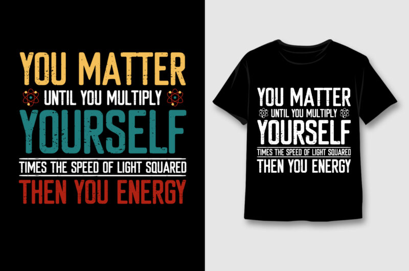 You Matter Until you Multiply Yourself T-Shirt Design
