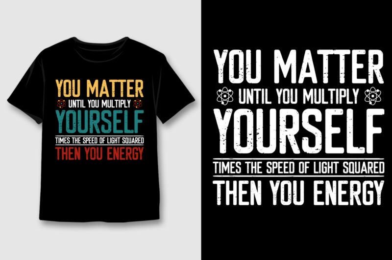 You Matter Until you Multiply Yourself T-Shirt Design