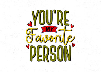 You’re my favorite person, Hand lettering t-shirt design