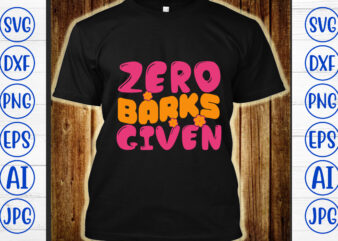 Zero Barks Given Retro SVG t shirt graphic design