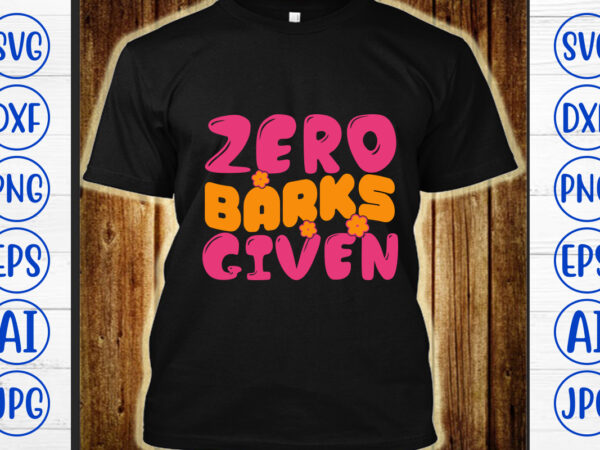 Zero barks given retro svg t shirt graphic design