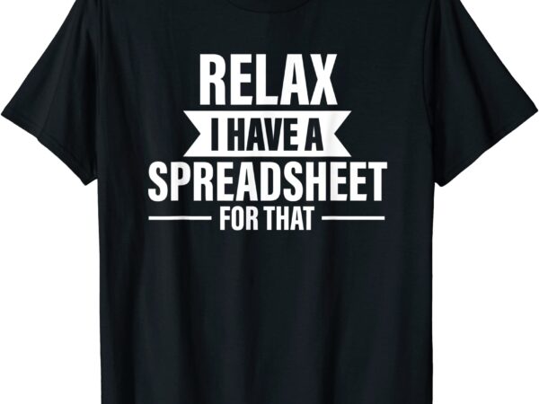 Accountant funny relax spreadsheets humor accounting gift t shirt men