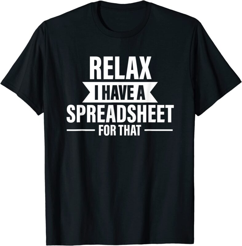 accountant funny relax spreadsheets humor accounting gift t shirt men