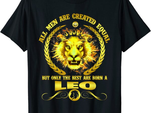 All men are born a leo zodiac funny july august birthday t shirt men