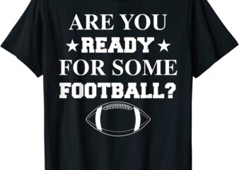 are you ready for some football shirt funny players gift t shirt men