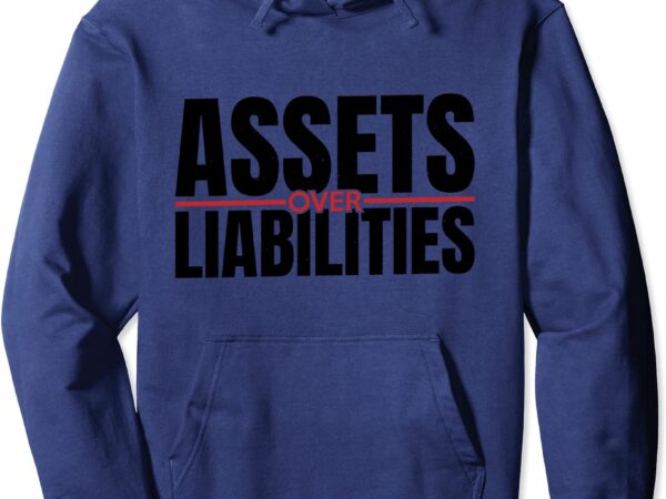 Assets over liabilities for accounting and accountant pullover hoodie unisex t shirt vector