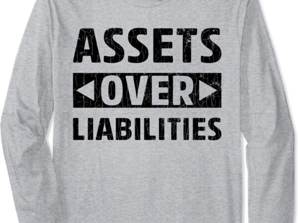 Assets over liabilities funny accounting accountant graphic long sleeve t shirt unisex