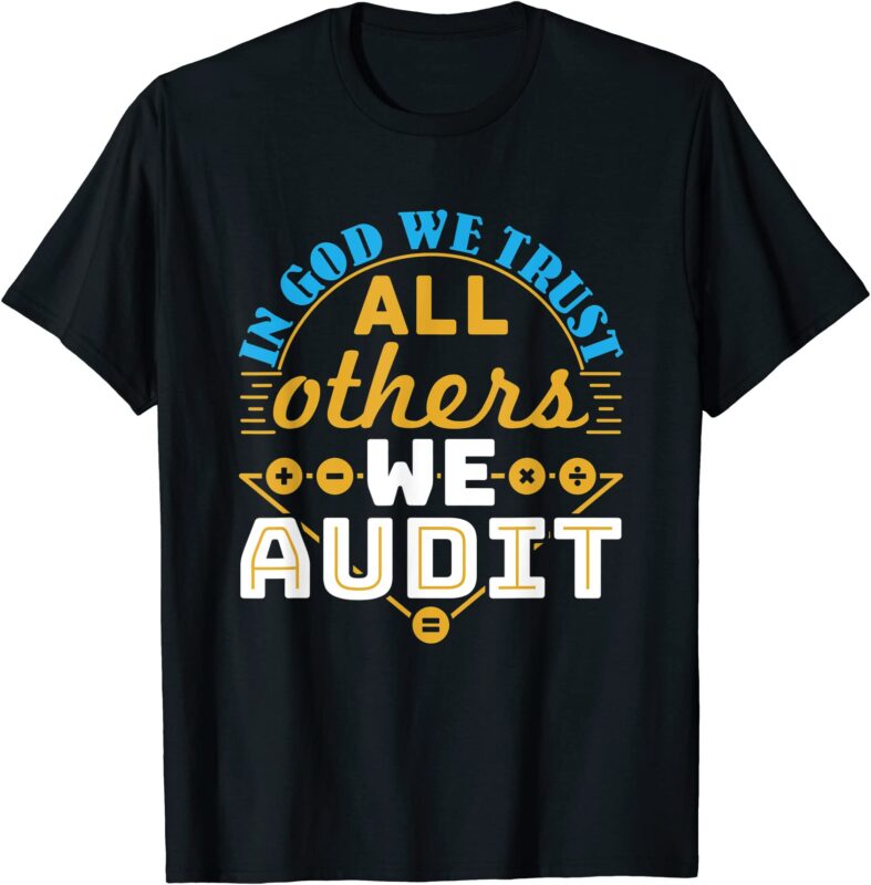auditor accounting in god we trust all others we audit t shirt men