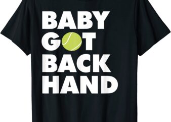 baby got backhand t shirt tennis lover t shirt men