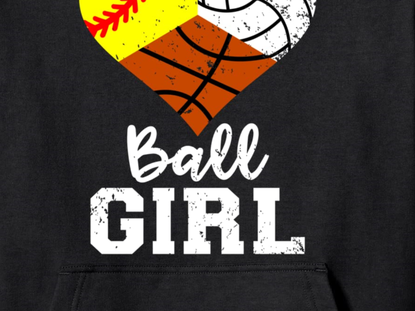 Ball girl funny softball volleyball basketball girl pullover hoodie unisex t shirt template
