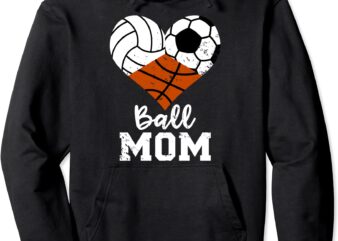ball mom funny volleyball soccer basketball mom pullover hoodie unisex t shirt template