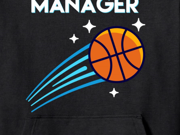 Basketball team manager pullover hoodie unisex t shirt template