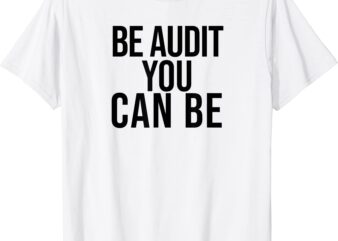 be audit you can be funny accounting and cpa gift t shirt men