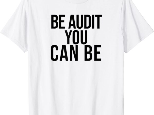 Be audit you can be funny accounting and cpa gift t shirt men