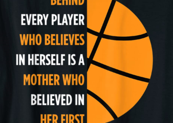 behind every player is a mother gift for mom basketball t shirt men