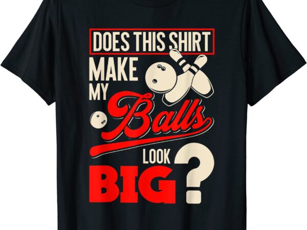 Bowling balls funny bowler gift t shirt men