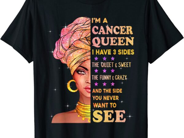 Cancer queen i have 3 sides birthday gift for cancer zodiac t shirt men