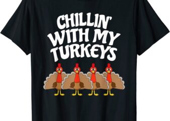 chillin with my turkeys thanksgiving family boys kids gift t shirt men