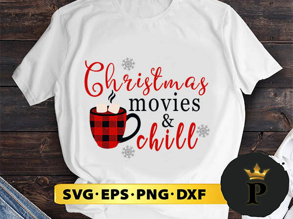 Christmas movies and chill svg, merry christmas svg, xmas svg digital download t shirt vector file