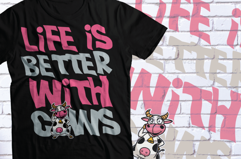 life is better with cows t-shirt design