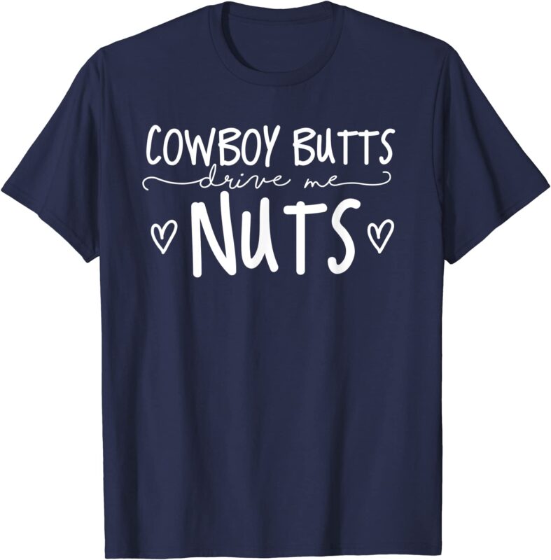 cowboy butts drive me nuts funny football shirt men