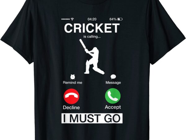 Cricket is calling and i must go funny phone screen humor t shirt men