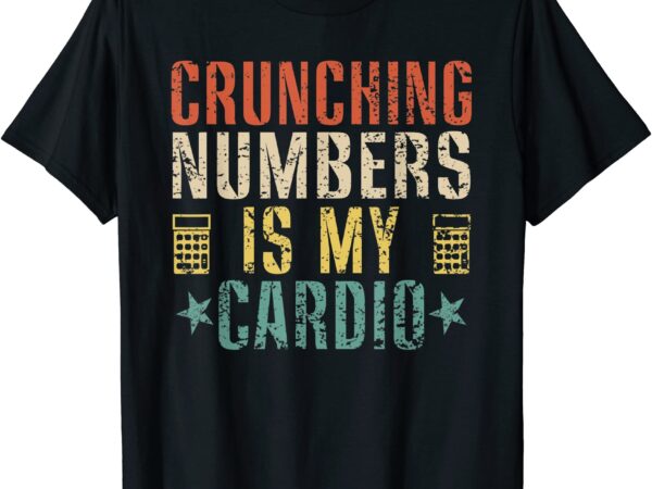 Crunching numbers is my cardio funny accounting vintage t shirt men