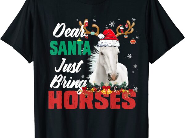 Dear santa just bring horses lovers christmas xmas women t shirt men