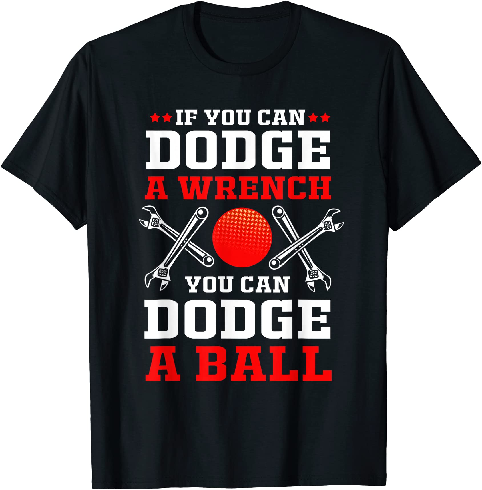 dodgeball if you can dodge a wrench you can dodge a ball t shirt men ...