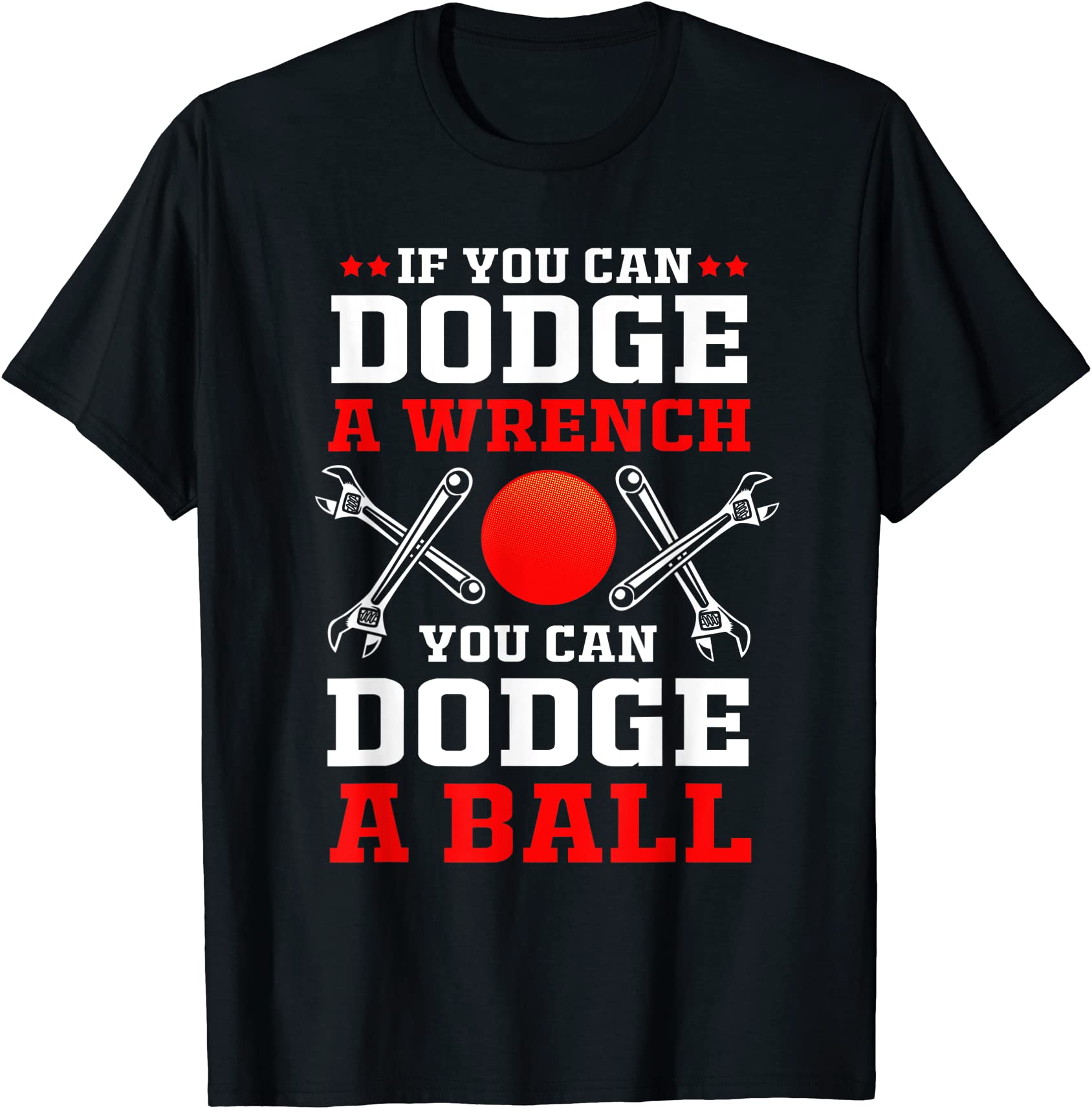 dodgeball if you can dodge a wrench you can dodge a ball t shirt men Buy tshirt designs