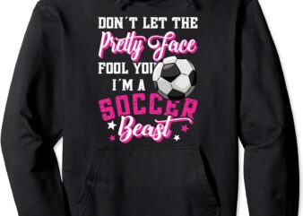 don39t let the pretty face fool you women girls soccer pullover hoodie unisexfztq2cie0z_13