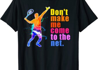 don39t make me come to the net shirt funny tennis player t shirt men