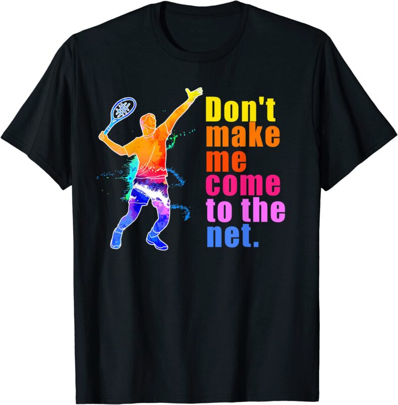don39t make me come to the net shirt funny tennis player t shirt men